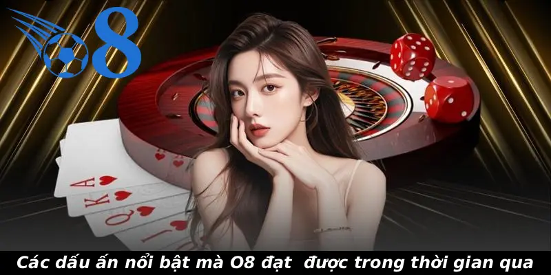 Các dấu ấn nổi bật mà O8 đạt  được trong thời gian qua
